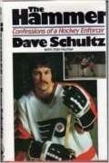 The Hammer: Confessions of a Hockey Enforcer by Dave Schultz